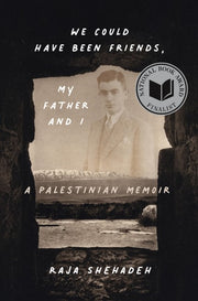 We Could Have Been Friends, My Father and I A Palestinian Memoir