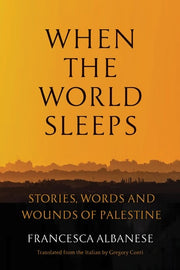 When the World Sleeps - Stories, Words, and Wounds of Palestine