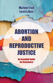 Abortion and Reproductive Justice: An Essential Gu