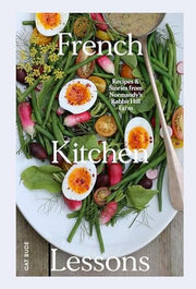 French Kitchen Lessons: Recipes & Stories from Nor