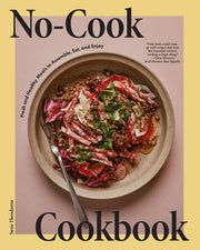 No-Cook Cookbook: Fresh and Healthy Meals to Assem