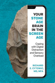 Your Stone Age Brain in the Screen Age Coping with Digital Distraction and Sensory Overload