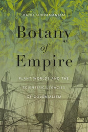 Botany of empire: plant worlds and the scientific legacies of colonialism