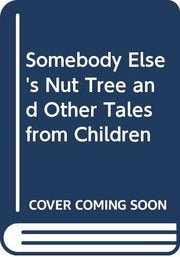 Somebody Else's Nut Tree and Other Tales from Children