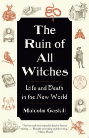 The Ruin of All Witches Life and Death in the New World