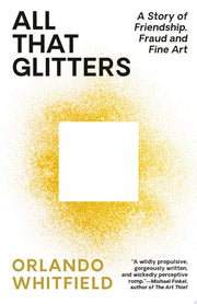 All That Glitters: A Story of Friendship, Fraud, a