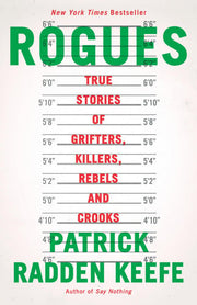Rogues True Stories of Grifters Killers Rebels and