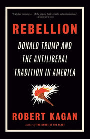 Rebellion Donald Trump and the Antiliberal Tradition in America