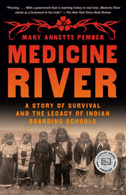 Medicine River A Story of Survival and the Legacy of Indian Boarding Schools