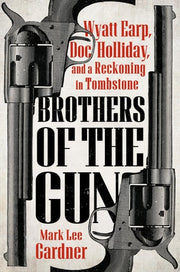 Brothers of the Gun: Wyatt Earp, Doc Holliday, and