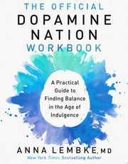 Official Dopamine Nation Workbook: A Practical Gui