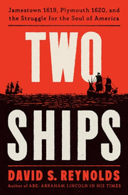 Two Ships Jamestown 1619, Plymouth 1620, and the Struggle for the Soul of America