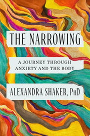 Narrowing: A Journey Through Anxiety and the Body