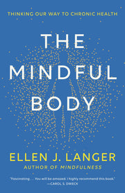 The Mindful Body: Thinking Our Way to Chronic Health