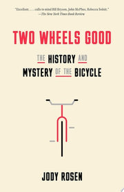 Two Wheels Good The History and Mystery of the Bicycle