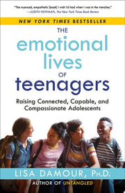 Emotional Lives of Teenagers: Raising Connected, C