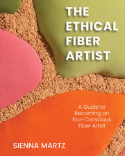 The ethical fiber artist: a guide to becoming a cruelty-free and eco-friendly fiber artist