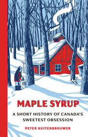 Maple Syrup: A Short History of Canada's Sweetest