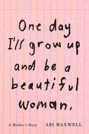One Day I'll Grow Up and Be a Beautiful Woman: A M