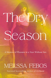 Dry Season: A Memoir of Pleasure in a Year Without