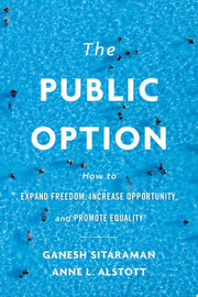 The Public Option How to Expand Freedom, Increase Opportunity, and Promote Equality