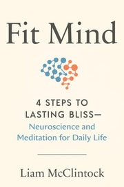 Fit Mind 4 Steps to Lasting Bliss--Neuroscience and Meditation for Daily Life