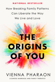 Origins of You How Breaking Family Patterns Can Li