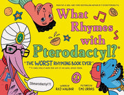 What Rhymes with Pterodactyl?: The Worst Rhyming Book Ever