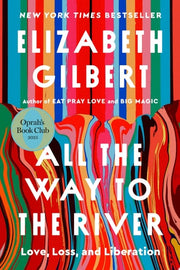 All the Way to the River: Love, Loss, and Liberati