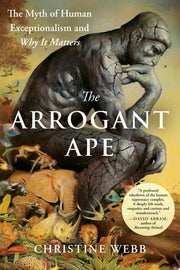 Arrogant Ape: The Myth of Human Exceptionalism and