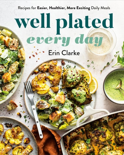 Well Plated Every Day Recipes for Easier, Healthier, More Exciting Daily Meals: A Cookbook