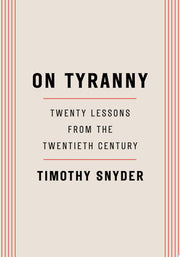 On Tyranny : Twenty Lessons from the Twentieth Cen