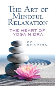 Art of Mindful Relaxation : The Heart of Yoga Nidr