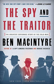 The Spy and the Traitor The Greatest Espionage Story of the Cold War