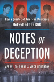 Notes of Deception: How a Quartet of American Musicians Outwitted the KGB – The Untold Russian History of a Daring Cold War Mission