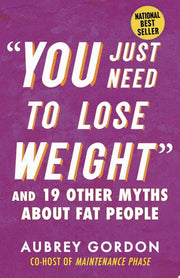 You Just Need to Lose Weight: And 19 Other Myths