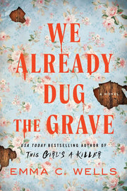 We Already Dug the Grave - A Novel