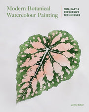 Modern Botanical Watercolor Painting Fun, Easy and Expressive Techniques