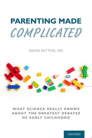 Parenting Made Complicated: What Science Really Kn
