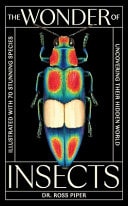 The Wonder of Insects: Uncovering Their Hidden World Fully Illustrated with 70 Stunning Species