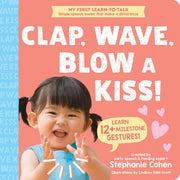 Clap, Wave, Blow a Kiss!: Teach Babies and Toddlers 12+ Milestone Gestures! (My First Learn-to-Talk Books)