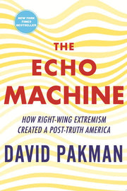 Echo Machine: How Right-Wing Extremism Created a P