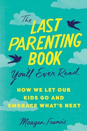 Last Parenting Book You'll Ever Read: How We Let O