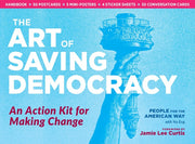 ART OF SAVING DEMOCRACY An Action Kit for Making Change
