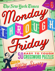 The New York Times Monday Through Friday Easy to Tough Crossword Puzzles Volume 6 50 Puzzles from the Pages of The New York Times