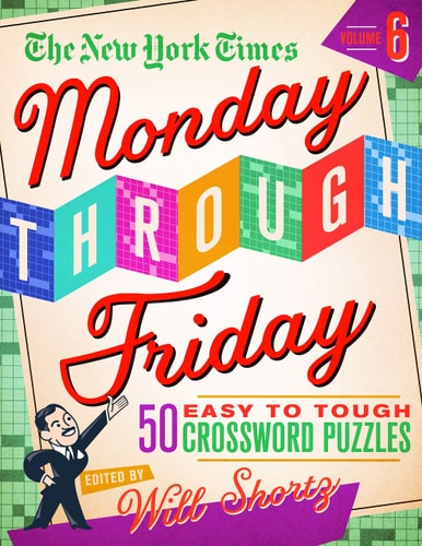 The New York Times Monday Through Friday Easy to Tough Crossword Puzzles Volume 6 50 Puzzles from the Pages of The New York Times