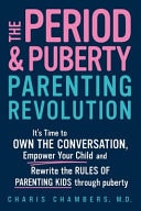 The Period and Puberty Parenting Revolution It's Time to Own the Conversation, Empower Your Child, and Rewrite the Rules of Parenting Kids Through Puberty