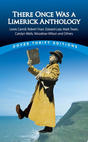 There Once Was a Limerick Anthology Lewis Carroll, Robert Frost, Edward Lear, Mark Twain, Carolyn Wells, Woodrow Wilson and Others