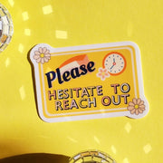 Hesitate To Reach Out