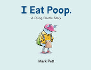 I Eat Poop : A Dung Beetle Story